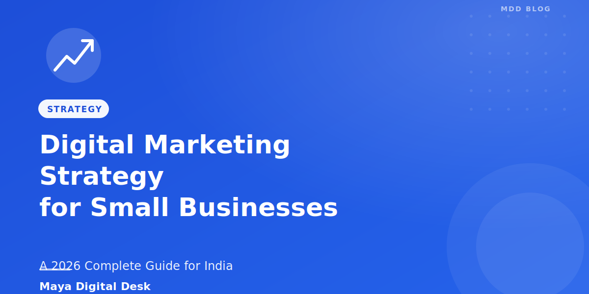 Digital Marketing Strategy for Small Businesses in India: A 2026 Complete Guide