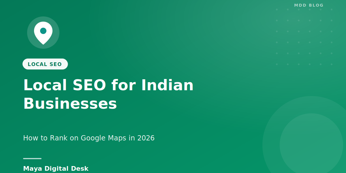 Local SEO for Indian Businesses: How to Rank on Google Maps in 2026