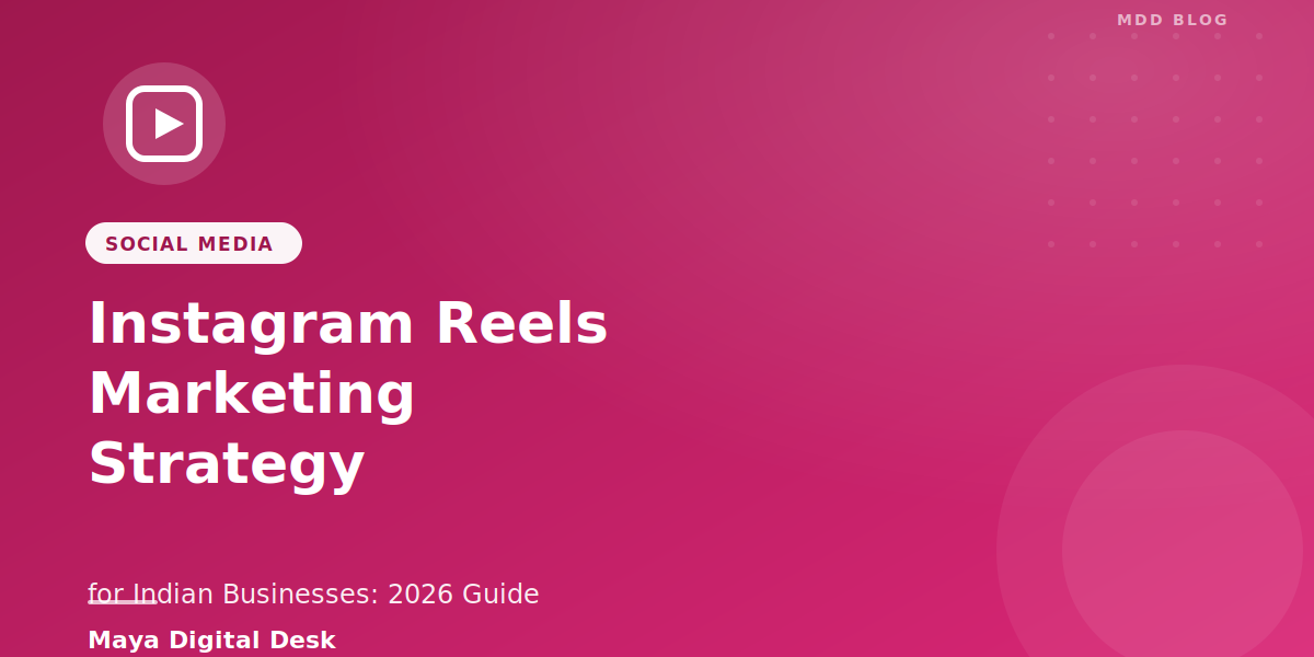 Instagram Reels Marketing Strategy for Indian Businesses: 2026 Complete Guide